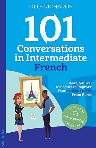 101 Conversations in Intermediate French: Short, Natural Dialogues to Improve Your Spoken French From Home: 2 (101 Conversations: French Edition)