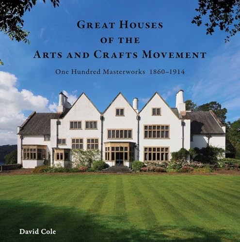 Great Houses of the Arts and Crafts Movement: One Hundred Masterworks 1860–1914