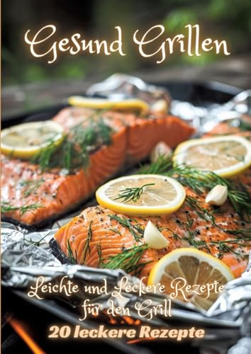 Gesund Grillen: Leichte und Leckere Rezepte für den Grill