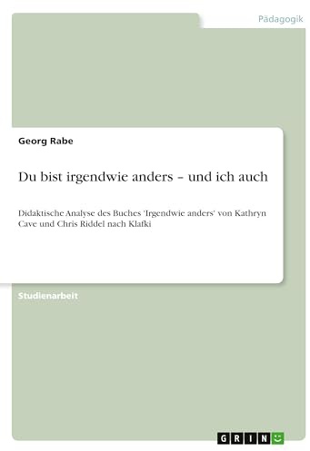 Du bist irgendwie anders - und ich auch: Didaktische Analyse des Buches 'Irgendwie anders' von Kathryn Cave und Chris Riddel nach Klafki