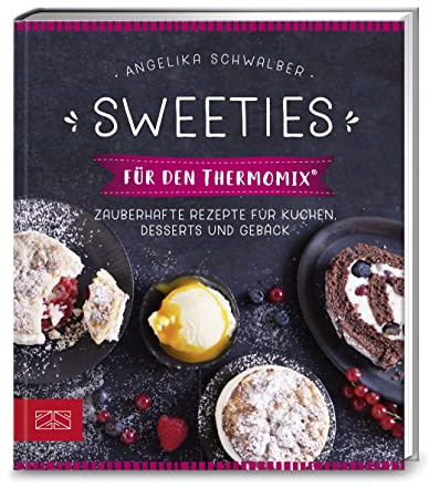 Sweeties für den Thermomix®: Zauberhafte Rezepte für Kuchen, Desserts und Gebäck