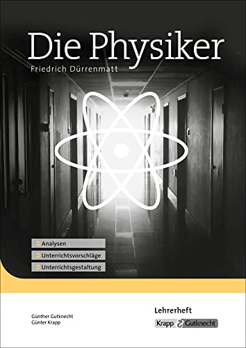Die Physiker – Friedrich Dürrenmatt – Lehrerheft: Unterrichtsmaterial, Interpretation, Analyse, Heft: Unterrichtsmaterial, Interpretation, Lehrerheft, ... (Sekundarstufe II: Literatur im Unterricht)
