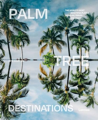 Palm Tree Destinations: The world's most beautiful places to relax, travel and enjoy