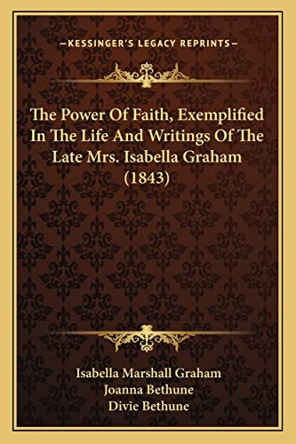 The Power Of Faith, Exemplified In The Life And Writings Of The Late Mrs. Isabella Graham (1843)