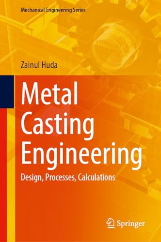 Metal Casting Engineering: Design, Processes, Calculations (Mechanical Engineering Series)