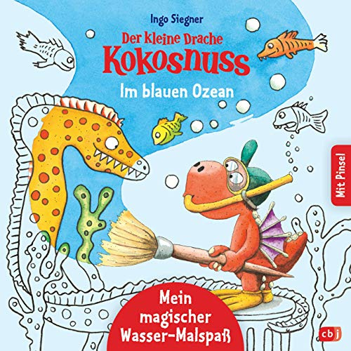 Der kleine Drache Kokosnuss – Mein magischer Wasser-Malspaß - Im blauen Ozean: Ab 4 Jahren – Mit beiliegendem Pinsel (Die Drache-Kokosnuss-Mein-Magischer-Malspaß, Band 1)