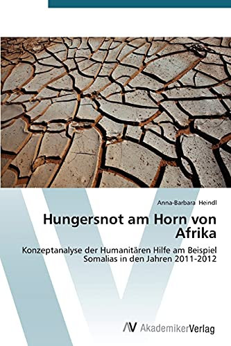 Hungersnot am Horn von Afrika: Konzeptanalyse der Humanitären Hilfe am Beispiel Somalias in den Jahren 2011-2012