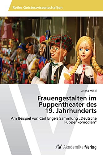 Frauengestalten im Puppentheater des 19. Jahrhunderts: Am Beispiel von Carl Engels Sammlung „Deutsche Puppenkomödien“