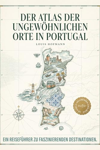 Der Atlas der ungewöhnlichsten Orte in Portugal: Ein Reiseführer zu faszinierenden Destinationen. Der ultimative Guide für Entdecker und Abenteurer. Das perfekte Geschenk für Portugal-Fans