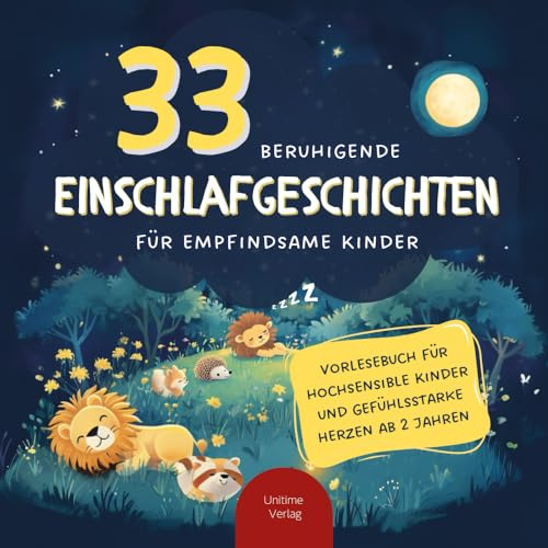 33 beruhigende Einschlafgeschichten für empfindsame Kinder: Vorlesebuch für hochsensible Kinder und gefühlsstarke Herzen ab 2 Jahren
