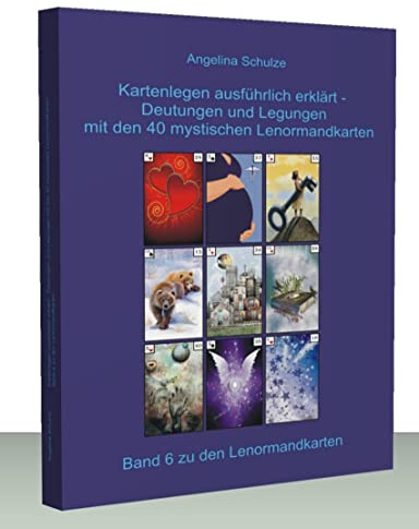 Kartenlegen ausführlich erklärt – Deutungen und Legungen mit den 40 mystischen Lenormandkarten: Band 6 zu den Lenormandkarten (Lenormand Kartenlegen lernen für Anfänger)