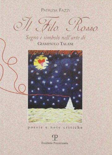 Il filo rosso. Segno e simbolo nell'arte di Giampaolo Talani. Poesie e note critiche