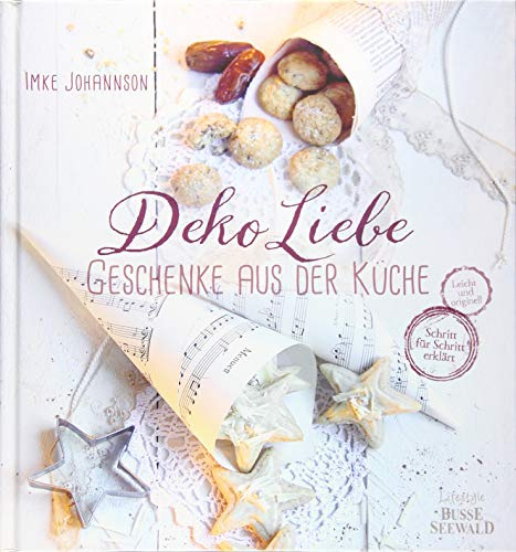 DekoLiebe – Geschenke aus der Küche: Selbst gemacht – mit Liebe verschenkt