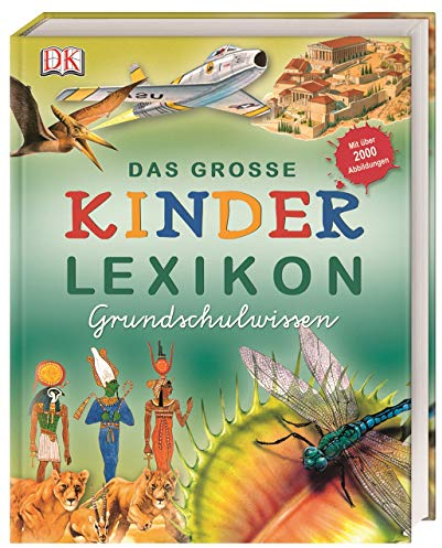 Das große Kinderlexikon Grundschulwissen: Grundschullexikon Mit über 2.000 farbigen Illustrationen und Informationen zu allen wichtigen Grundschulthemen. Für Kinder ab 6 Jahren