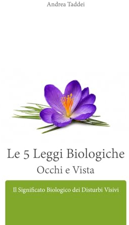 Le 5 Leggi Biologiche Occhi e Vista: Il Significato Biologico dei Disturbi Visivi
