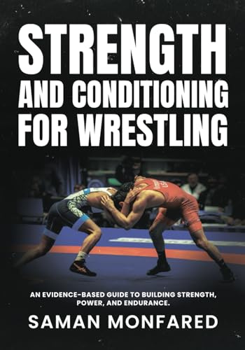 Strength and Conditioning for Wrestling: An Evidence-Based Guide to Building Strength, Power, and Endurance