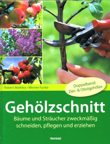 GEHÖLZSCHNITT. Bäume und Sträucher zweckmäßig schneiden, pflegen und erziehen. Illustriert. [Doppelband: Zier- und Obstgehölze]