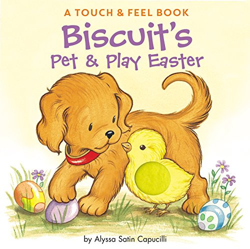 Biscuit's Pet & Play Easter: A Touch & Feel Book: An Easter And Springtime Book For Kids