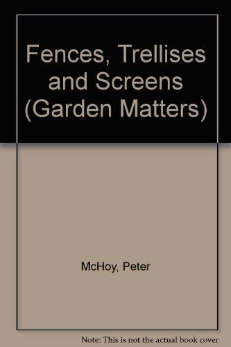 Fences, Trellises and Screens (Garden Matters S.)