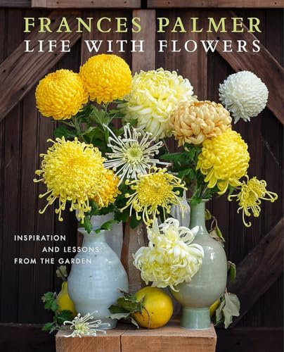 Life with Flowers: Inspiration and Lessons from the Garden