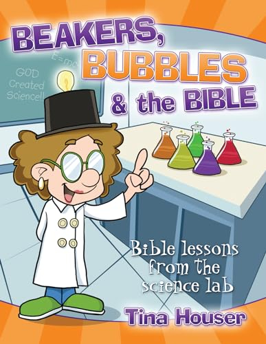 Beakers, Bubbles and the Bible: Bible Lessons from the Science Lab
