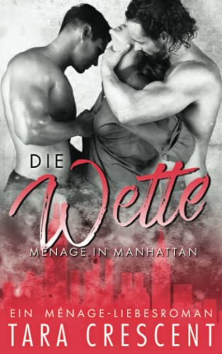Die Wette: Ein Ménage-Liebesroman