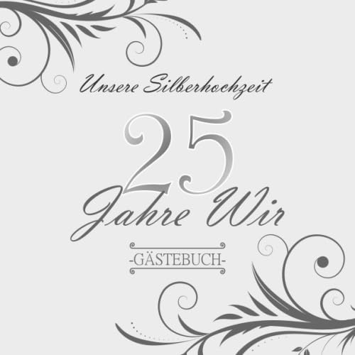 Unsere Silberhochzeit 25 Jahre WIr: Zum 25. Hochzeitstag | Perfekt für geschriebene Glückwünsche, Widmungen und Fotos | Für 30 bis 60 Gäste