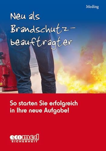 Neu als Brandschutzbeauftragter: So starten Sie erfolgreich in Ihre neue Aufgabe!