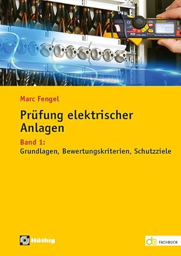 Prüfung elektrischer Anlagen: Band 1: Grundlagen – Bewertungskriterien – Schutzziele (de-Fachwissen)