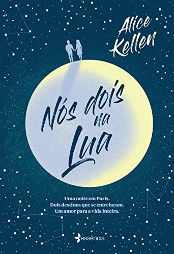 NÓS DOIS NA LUA UMA NOITE EM PARIS. DOIS DESTINOS QUE SE ENTRELAÇAM. UM AMOR PARA A VIDA INTEIRA.