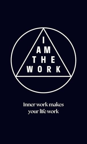 I AM THE WORK: Inner work makes your life work