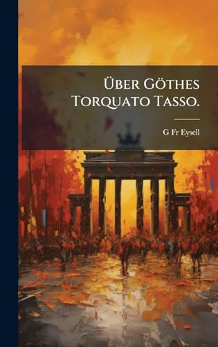 Über Göthes Torquato Tasso.