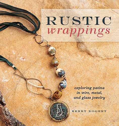 Rustic Wrappings: Patina in Wire Metal and Glass Jewelry