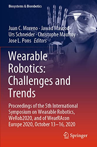 Wearable Robotics: Challenges and Trends: Proceedings of the 5th International Symposium on Wearable Robotics, WeRob2020, and of WearRAcon Europe ... 2020 (Biosystems & Biorobotics, 27, Band 27)