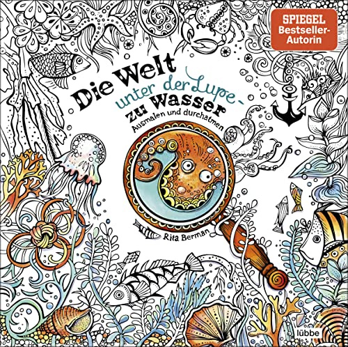 Die Welt unter der Lupe – zu Wasser: Ausmalen und durchatmen (Die Welt wird bunt, Band 7)