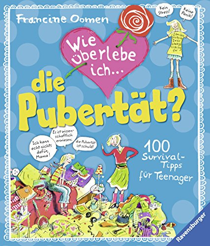 Wie überlebe ich die Pubertät?: 100 Survival-Tipps für Teenager