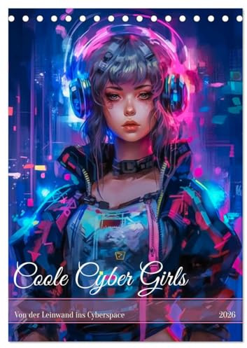 Coole Cyber Girls (Tischkalender 2026 DIN A5 hoch), CALVENDO Monatskalender: Coole Cyber Girls sind moderne, technologieaffine Frauen, die die ... einzigartigen Stil leben. (CALVENDO Menschen)