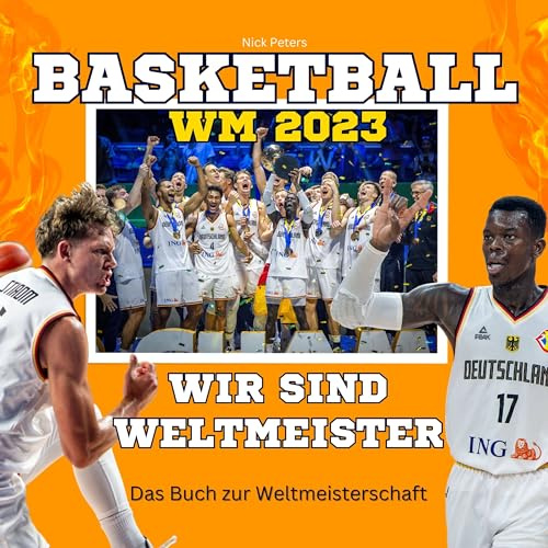 Basketball-WM 2023 - Wir sind Weltmeister: Das Buch zur Weltmeisterschaft. Wie Deutschland Weltmeister wurde.
