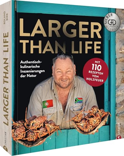 Grill-Kochbuch – Larger than Life: Authentisch-kulinarische Inszenierungen der Natur. Mit 110 Rezepten vom Holzfeuer