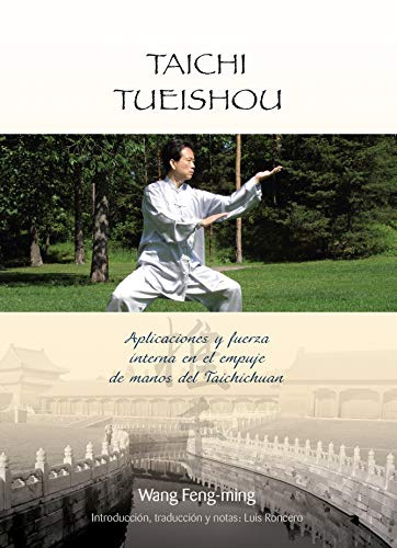 Taichi tueishou: aplicaciones y fuerza interna en el empuje de manos del taichichuan (BIBLIOTECA DE PRACTICAS ORIENTALES)