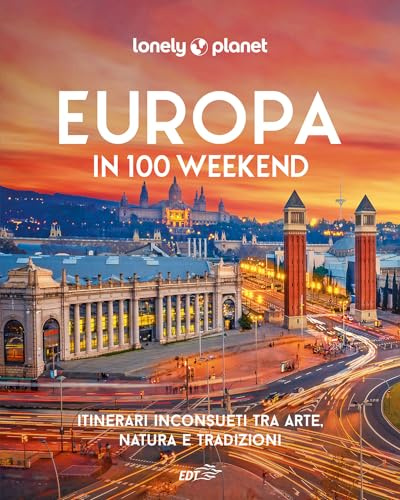 Europa in 100 weekend. Itinerari inconsueti tra arte, natura e tradizione. Ediz. illustrata