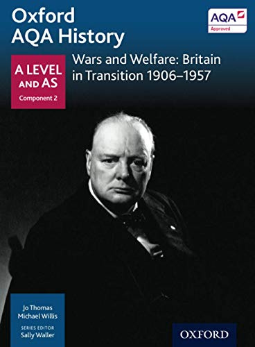 Oxford AQA History: Wars and Welfare: Britain in Transition 1906-1957 (Oxford A Level History for AQA)
