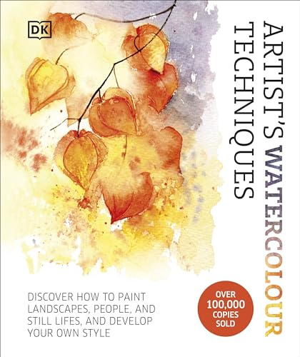 Artist's Watercolour Techniques: Discover How to Paint Landscapes, People and Still Lifes, and Develop Your Own Style (Artist's Techniques)