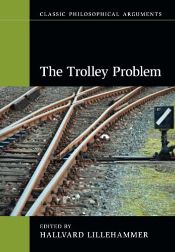 The Trolley Problem (Classic Philosophical Arguments)