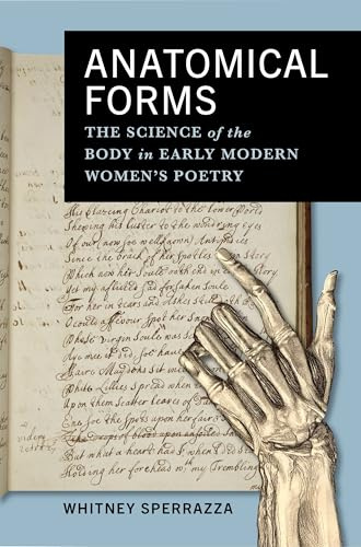 Anatomical Forms: The Science of the Body in Early Modern Women's Poetry