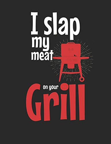 Mein Grillbuch: ♦ deine eigenen Grillrezepte auf einen Blick ♦ Vorausgefülltes Grillprotokoll für deine eigenen Rezepte und Fleisch-Kreationen ♦ ... A4+ Format ♦ Motiv: Slap my meat 3