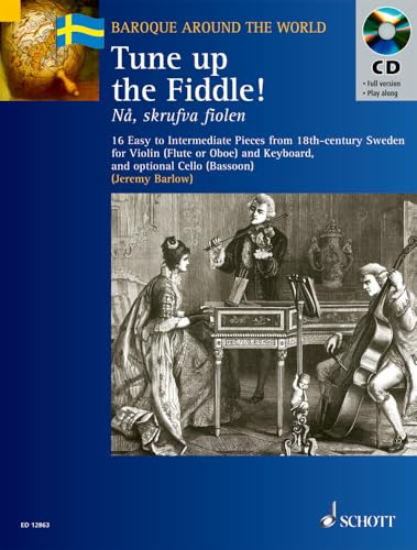 Tune up the Fiddle!: 16 leichte bis mittelschwere Stücke aus dem Schweden des 18. Jahrhunderts. Violine (Flöte, Oboe) und Klavier; Violoncello (Fagott) ad libitum. (Baroque Around the World)