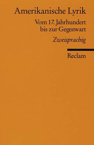 Amerikanische Lyrik: Vom 17. Jahrhundert bis zur Gegenwart: Vom 17. Jahrhundert bis zur Gegenwart. Zweisprachig (Reclams Universal-Bibliothek)