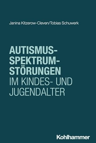 Autismus-Spektrum-Störungen im Kindes- und Jugendalter (Klinische Psychologie und Psychotherapie bei Kindern, Jugendlichen und jungen Erwachsenen: Verhaltenstherapeutische Interventionsansätze)
