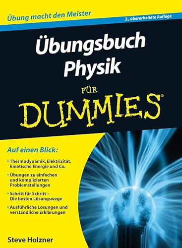 Übungsbuch Physik für Dummies: Auf einen Blick: Thermodynamik, Elektrizität, kinetische Energie und Co. Übungen zu einfachen und komplizierten ... Lösungen und verständliche Erklärungen